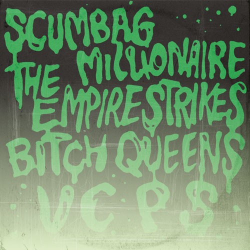 Scumbag Millionaire, The Empire Strikes, Bitch Queens, VCPS - Split Single